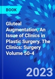 Gluteal Augmentation, An Issue of Clinics in Plastic Surgery. The Clinics: Surgery Volume 50-4- Product Image