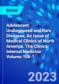 Adolescent Undiagnosed and Rare Diseases, An Issue of Medical Clinics of North America. The Clinics: Internal Medicine Volume 108-1- Product Image