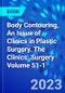 Body Contouring, An Issue of Clinics in Plastic Surgery. The Clinics: Surgery Volume 51-1 - Product Thumbnail Image
