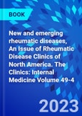 New and emerging rheumatic diseases, An Issue of Rheumatic Disease Clinics of North America. The Clinics: Internal Medicine Volume 49-4- Product Image