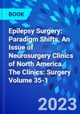 Epilepsy Surgery: Paradigm Shifts, An Issue of Neurosurgery Clinics of North America. The Clinics: Surgery Volume 35-1- Product Image