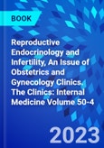 Reproductive Endocrinology and Infertility, An Issue of Obstetrics and Gynecology Clinics. The Clinics: Internal Medicine Volume 50-4- Product Image