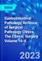 Gastrointestinal Pathology, An Issue of Surgical Pathology Clinics. The Clinics: Surgery Volume 16-4 - Product Thumbnail Image