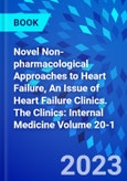 Novel Non-pharmacological Approaches to Heart Failure, An Issue of Heart Failure Clinics. The Clinics: Internal Medicine Volume 20-1- Product Image