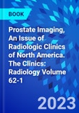 Prostate Imaging, An Issue of Radiologic Clinics of North America. The Clinics: Radiology Volume 62-1- Product Image