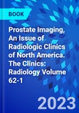 Prostate Imaging, An Issue of Radiologic Clinics of North America. The Clinics: Radiology Volume 62-1- Product Image