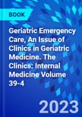 Geriatric Emergency Care, An Issue of Clinics in Geriatric Medicine. The Clinics: Internal Medicine Volume 39-4- Product Image