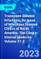 Transplant-Related Infections, An Issue of Infectious Disease Clinics of North America. The Clinics: Internal Medicine Volume 37-3 - Product Image