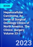 Hepatocellular Carcinoma, An Issue of Surgical Oncology Clinics of North America. The Clinics: Surgery Volume 33-1- Product Image