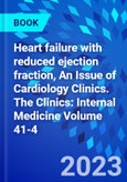 Heart failure with reduced ejection fraction, An Issue of Cardiology Clinics. The Clinics: Internal Medicine Volume 41-4- Product Image