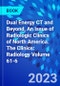Dual Energy CT and Beyond, An Issue of Radiologic Clinics of North America. The Clinics: Radiology Volume 61-6 - Product Thumbnail Image