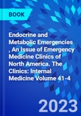 Endocrine and Metabolic Emergencies , An Issue of Emergency Medicine Clinics of North America. The Clinics: Internal Medicine Volume 41-4- Product Image
