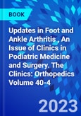 Updates in Foot and Ankle Arthritis , An Issue of Clinics in Podiatric Medicine and Surgery. The Clinics: Orthopedics Volume 40-4- Product Image
