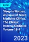 Sleep in Women, An Issue of Sleep Medicine Clinics. The Clinics: Internal Medicine Volume 18-4 - Product Image