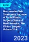 Non-Invasive Skin Treatments, An Issue of Facial Plastic Surgery Clinics of North America. The Clinics: Surgery Volume 31-4 - Product Thumbnail Image
