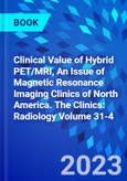 Clinical Value of Hybrid PET/MRI, An Issue of Magnetic Resonance Imaging Clinics of North America. The Clinics: Radiology Volume 31-4- Product Image