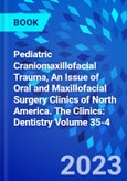 Pediatric Craniomaxillofacial Trauma, An Issue of Oral and Maxillofacial Surgery Clinics of North America. The Clinics: Dentistry Volume 35-4- Product Image