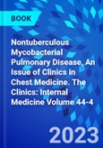 Nontuberculous Mycobacterial Pulmonary Disease, An Issue of Clinics in Chest Medicine. The Clinics: Internal Medicine Volume 44-4- Product Image