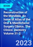 Reconstruction of the Mandible, An Issue of Atlas of the Oral & Maxillofacial Surgery Clinics. The Clinics: Dentistry Volume 31-2- Product Image