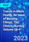 Trends in Men's Health, An Issue of Nursing Clinics. The Clinics: Nursing Volume 58-4 - Product Image