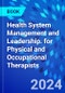 Health System Management and Leadership. for Physical and Occupational Therapists - Product Thumbnail Image