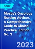 Mosby's Oncology Nursing Advisor. A Comprehensive Guide to Clinical Practice. Edition No. 3- Product Image