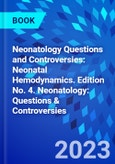 Neonatology Questions and Controversies: Neonatal Hemodynamics. Edition No. 4. Neonatology: Questions & Controversies- Product Image