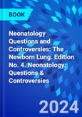 Neonatology Questions and Controversies: The Newborn Lung. Edition No. 4. Neonatology: Questions & Controversies- Product Image