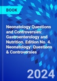 Neonatology Questions and Controversies: Gastroenterology and Nutrition. Edition No. 4. Neonatology: Questions & Controversies- Product Image