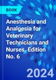Anesthesia and Analgesia for Veterinary Technicians and Nurses. Edition No. 6- Product Image