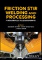 Friction Stir Welding and Processing. Fundamentals to Advancements. Edition No. 1 - Product Thumbnail Image
