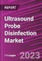 Ultrasound Probe Disinfection Market Share, Size, Trends, Industry Analysis Report, By Product, By Disinfection Process, By End-Use, By Region, Segment Forecast, 2023 - 2032 - Product Image