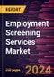 Employment Screening Services Market Forecast to 2028 - Global Analysis By Service, End-User Industry, and Organization Size - Product Image