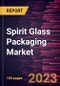 Spirit Glass Packaging Market Forecast to 2028 - Global Analysis By Capacity, Color of Glass, and Application - Product Image