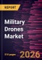 Military Drones Market Size and Forecast (2021 - 2034), Global and Regional Share, Trend, and Growth Opportunity Analysis - Product Thumbnail Image