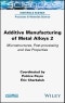 Additive Manufacturing of Metal Alloys 2. Microstructures, Post-processing and Use Properties. Edition No. 1 - Product Image