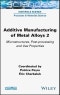 Additive Manufacturing of Metal Alloys 2. Microstructures, Post-processing and Use Properties. Edition No. 1. ISTE Consignment - Product Thumbnail Image
