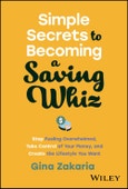 Simple Secrets to Becoming a Saving Whiz. Stop Feeling Overwhelmed, Take Control of Your Money, and Create the Lifestyle You Want. Edition No. 1- Product Image