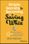 Simple Secrets to Becoming a Saving Whiz. Stop Feeling Overwhelmed, Take Control of Your Money, and Create the Lifestyle You Want. Edition No. 1 - Product Thumbnail Image