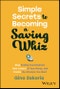 Simple Secrets to Becoming a Saving Whiz. Stop Feeling Overwhelmed, Take Control of Your Money, and Create the Lifestyle You Want. Edition No. 1 - Product Thumbnail Image