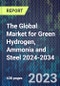 The Global Market for Green Hydrogen, Ammonia and Steel 2024-2034 - Product Image