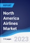 North America (NAFTA) Airlines Market Summary, Competitive Analysis and Forecast to 2027 - Product Image