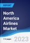 North America (NAFTA) Airlines Market Summary, Competitive Analysis and Forecast to 2027 - Product Thumbnail Image