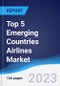 Top 5 Emerging Countries Airlines Market Summary, Competitive Analysis and Forecast to 2027 - Product Thumbnail Image