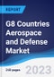 G8 Countries Aerospace and Defense Market Summary, Competitive Analysis and Forecast to 2027 - Product Image