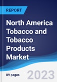North America (NAFTA) Tobacco and Tobacco Products Market Summary, Competitive Analysis and Forecast to 2027- Product Image
