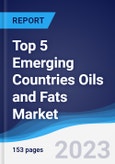 Top 5 Emerging Countries Oils and Fats Market Summary, Competitive Analysis and Forecast to 2027- Product Image
