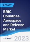 BRIC Countries (Brazil, Russia, India, China) Aerospace and Defense Market Summary, Competitive Analysis and Forecast to 2027- Product Image
