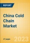 China Cold Chain Market Summary, Competitive Analysis and Forecast to 2027 - Product Image