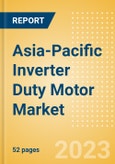 Asia-Pacific (APAC) Inverter Duty Motor Market Summary, Competitive Analysis and Forecast to 2027- Product Image